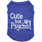 Cute but psycho, dog t-shirt