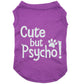 Cute but psycho, dog t-shirt