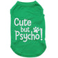Cute but psycho, dog t-shirt