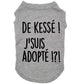 De kessé, j'suis adopté, t-shirt pour chien