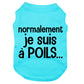 Normalement je suis à poils, t-shirt pour chien