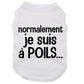 Normalement je suis à poils, t-shirt pour chien