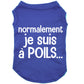 Normalement je suis à poils, t-shirt pour chien