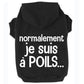 Normalement je suis à poils, t-shirt pour chien