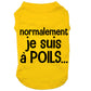 Normalement je suis à poils, t-shirt pour chien
