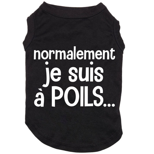 Normalement je suis à poils, t-shirt pour chien