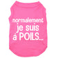 Normalement je suis à poils, t-shirt pour chien
