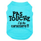 Pas touche, j'ai du caractère, t-shirt pour chien
