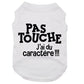 Pas touche, j'ai du caractère, t-shirt pour chien