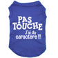 Pas touche, j'ai du caractère, t-shirt pour chien