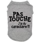 Pas touche, j'ai du caractère, t-shirt pour chien