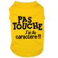 Pas touche, j'ai du caractère, t-shirt pour chien