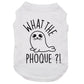 What the phoque, t-shirt pour chien